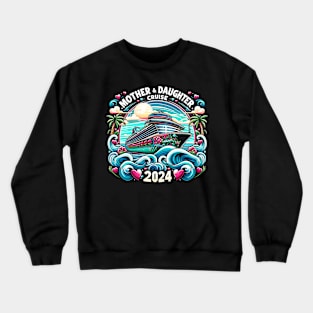 Mother Daughter Cruise 2024 Family Vacation Crewneck Sweatshirt